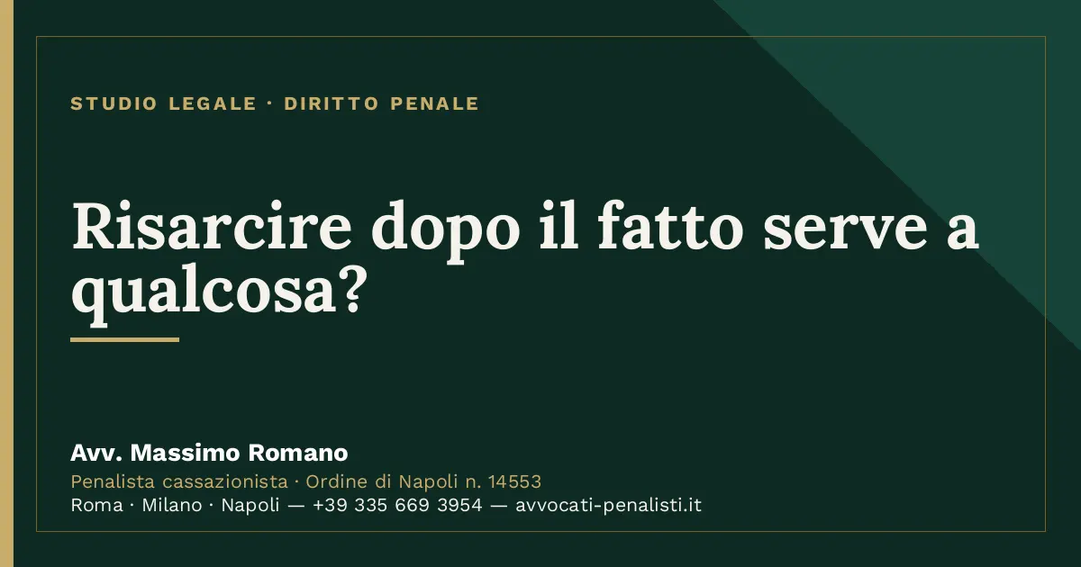 Risarcire dopo il fatto serve a qualcosa? — scheda dello Studio Legale Avv. Massimo Romano
