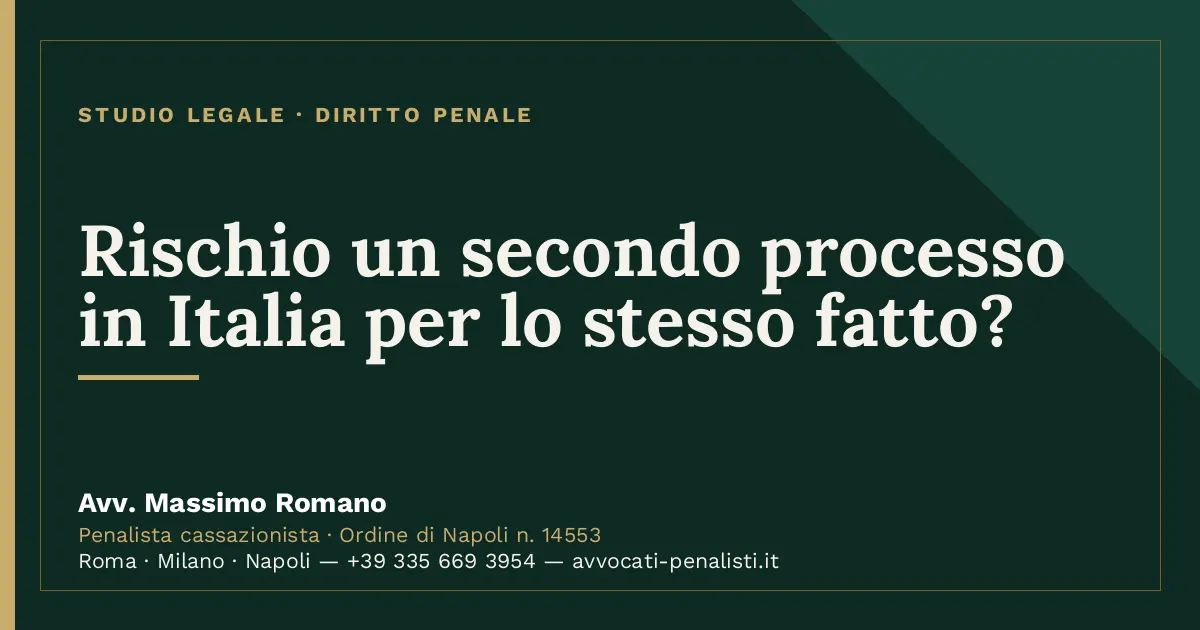 Rischio un secondo processo in Italia per lo stesso fatto? — scheda dello Studio Legale Avv. Massimo Romano