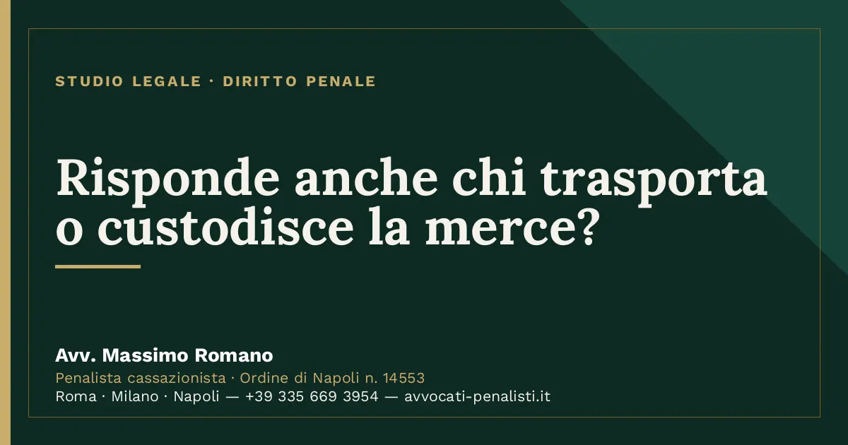Risponde anche chi trasporta o custodisce la merce? — scheda dello Studio Legale Avv. Massimo Romano