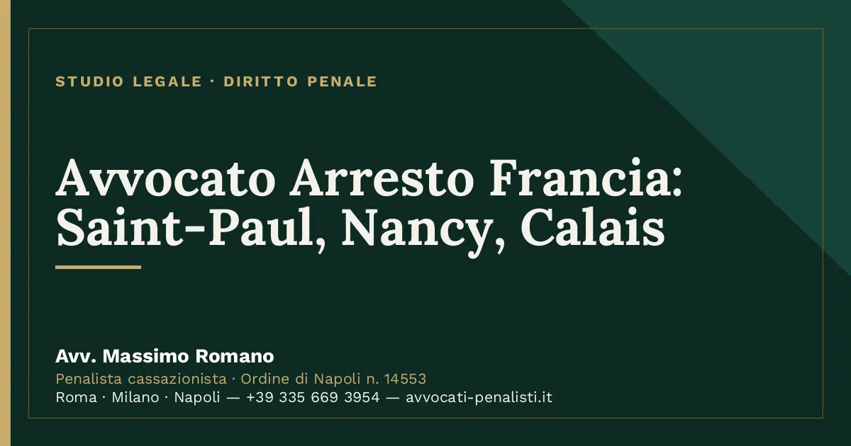 Avvocato Arresto Francia: Saint-Paul, Nancy, Calais — scheda dello Studio Legale Avv. Massimo Romano