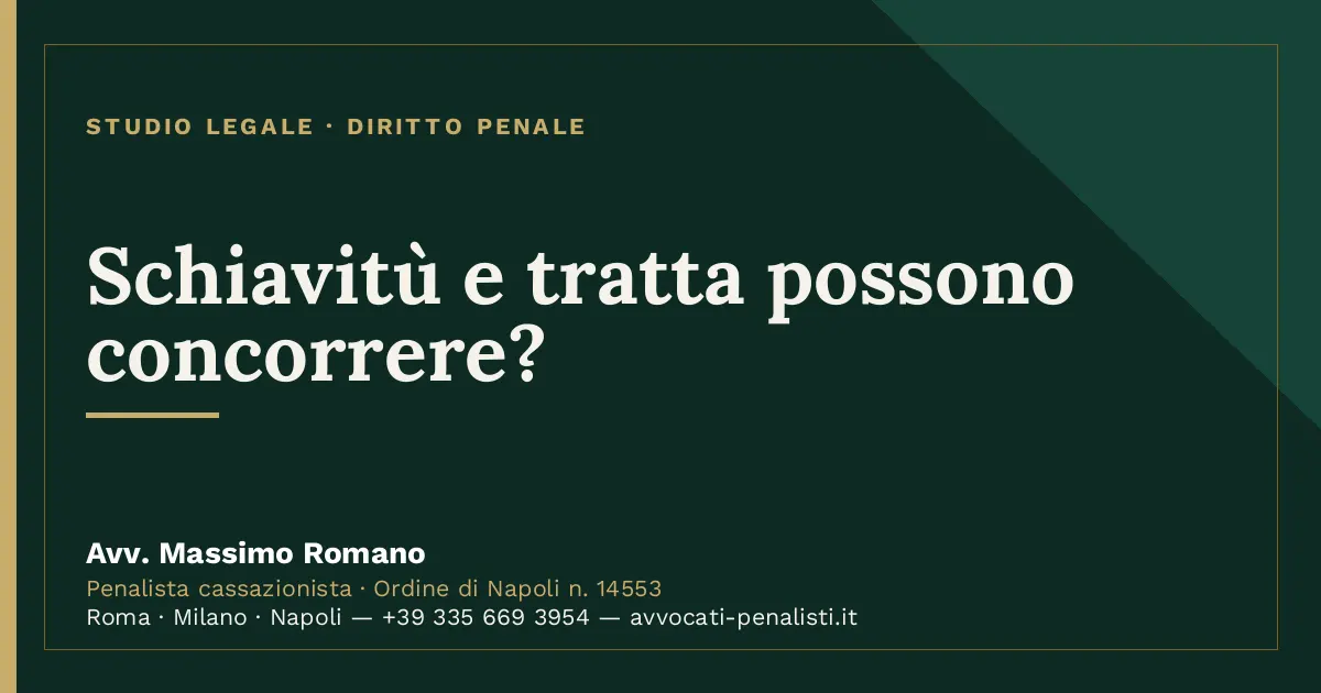 Schiavitù e tratta possono concorrere? — scheda dello Studio Legale Avv. Massimo Romano