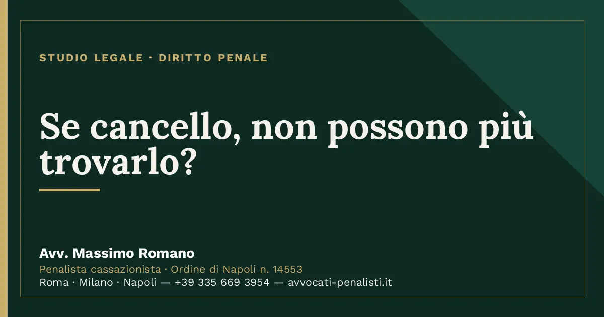 Se cancello, non possono più trovarlo? — scheda dello Studio Legale Avv. Massimo Romano