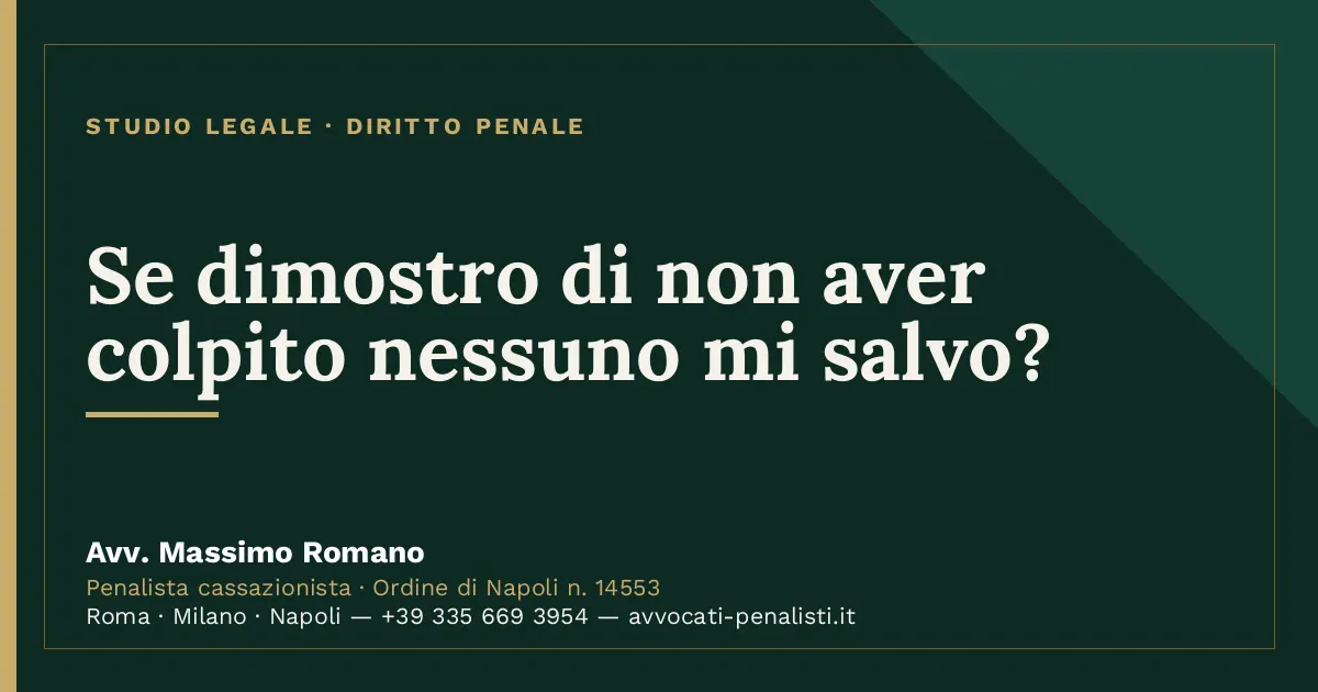 Se dimostro di non aver colpito nessuno mi salvo? — scheda dello Studio Legale Avv. Massimo Romano