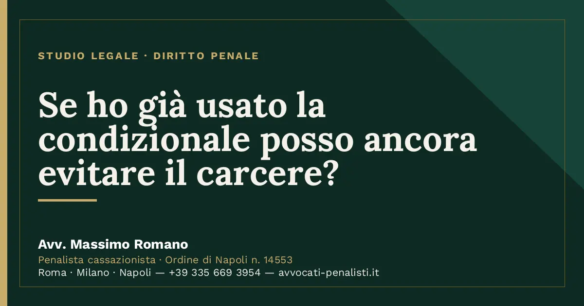 Se ho già usato la condizionale posso ancora evitare il carcere? — scheda dello Studio Legale Avv. Massimo Romano
