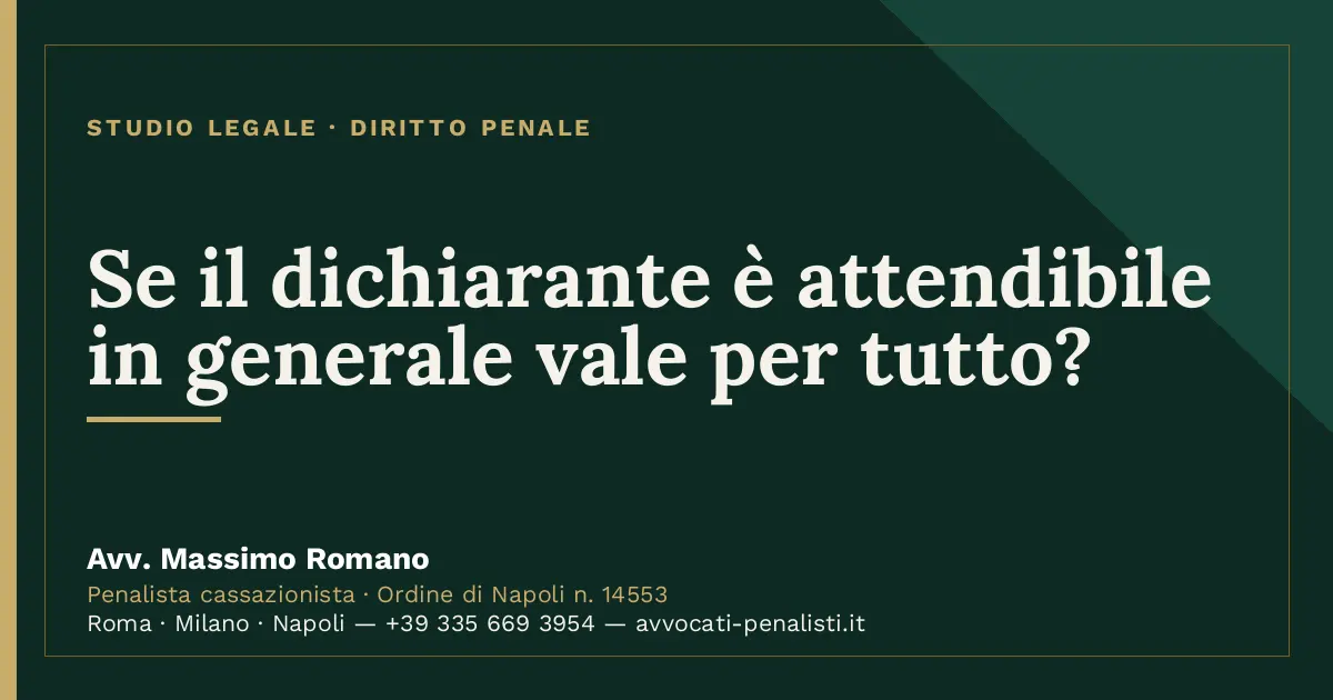 Se il dichiarante è attendibile in generale vale per tutto? — scheda dello Studio Legale Avv. Massimo Romano