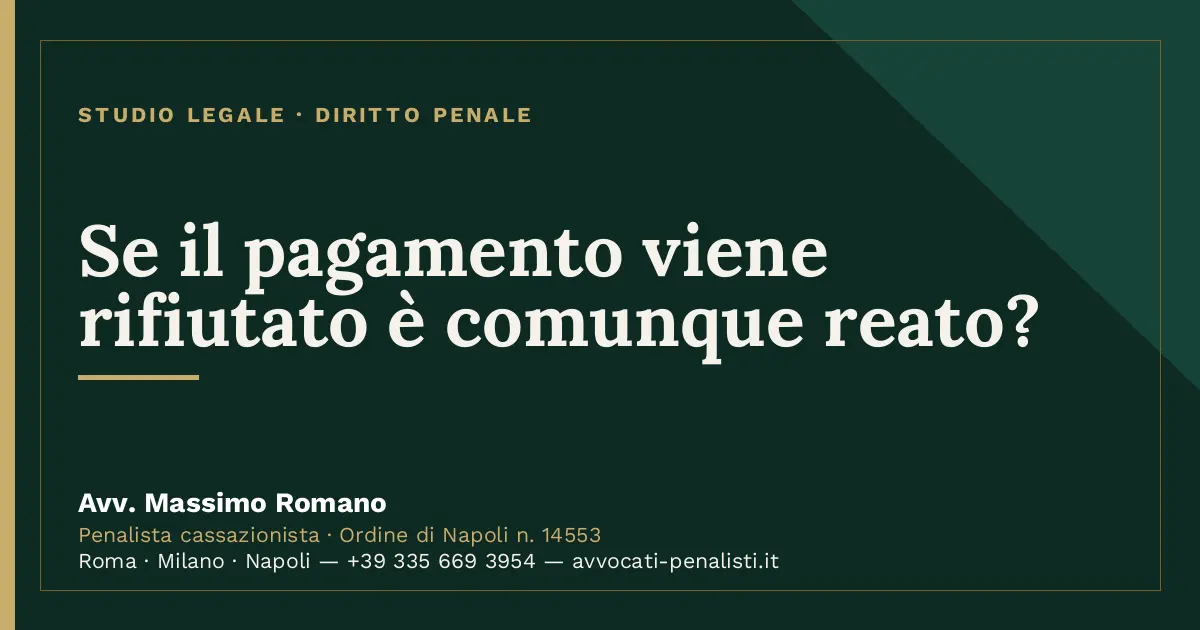 Se il pagamento viene rifiutato è comunque reato? — scheda dello Studio Legale Avv. Massimo Romano