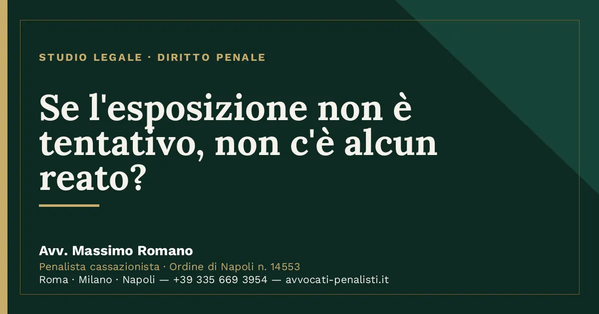 Se l'esposizione non è tentativo, non c'è alcun reato? — scheda dello Studio Legale Avv. Massimo Romano
