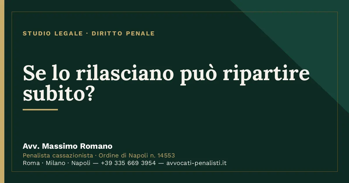 Se lo rilasciano può ripartire subito? — scheda dello Studio Legale Avv. Massimo Romano