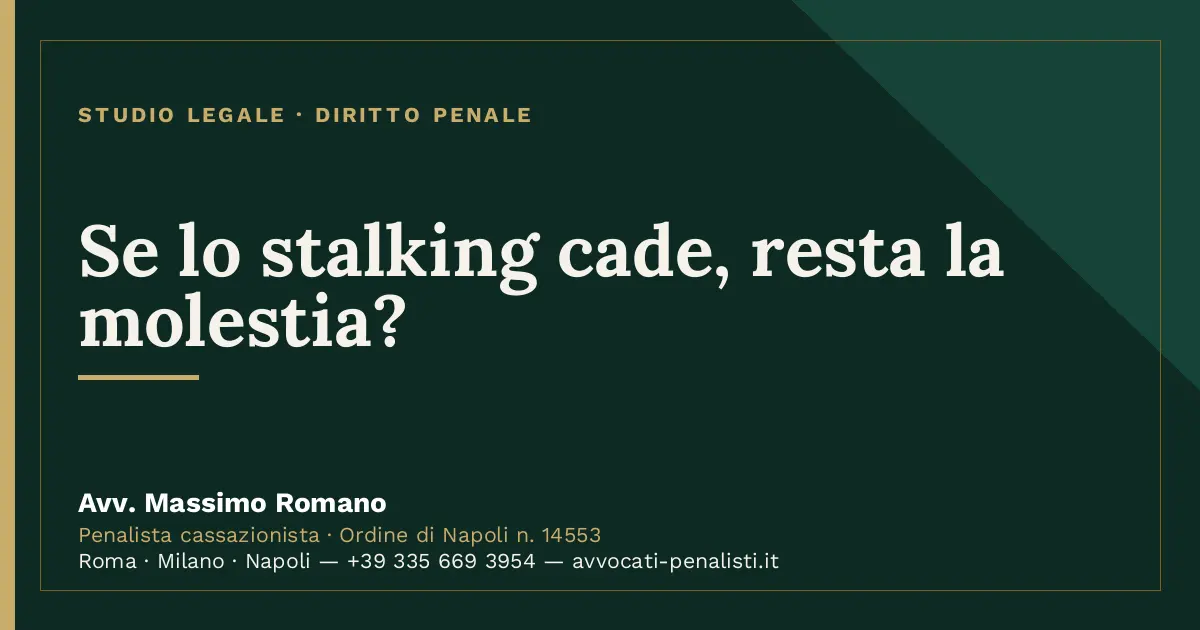 Se lo stalking cade, resta la molestia? — scheda dello Studio Legale Avv. Massimo Romano