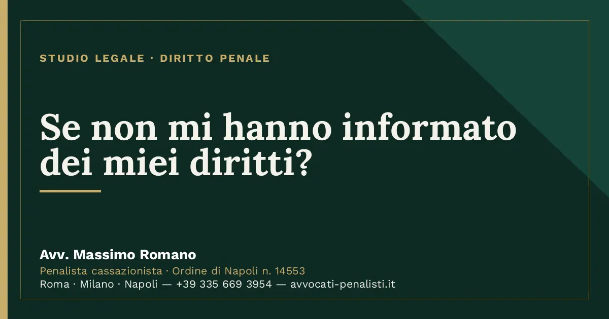 Se non mi hanno informato dei miei diritti? — scheda dello Studio Legale Avv. Massimo Romano
