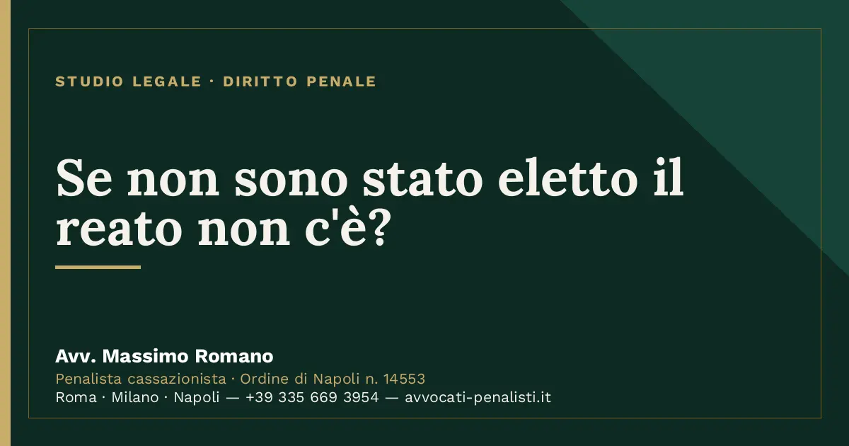 Se non sono stato eletto il reato non c'è? — scheda dello Studio Legale Avv. Massimo Romano
