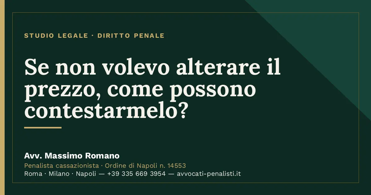 Se non volevo alterare il prezzo, come possono contestarmelo? — scheda dello Studio Legale Avv. Massimo Romano