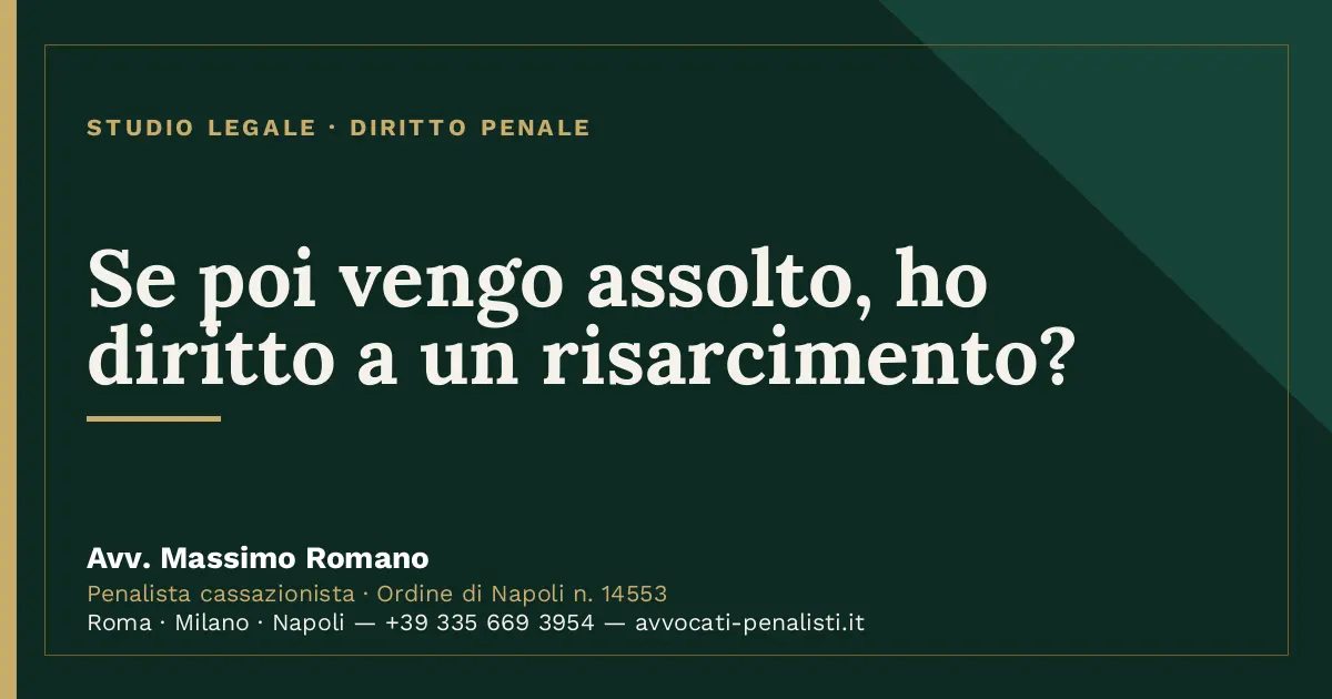 Se poi vengo assolto, ho diritto a un risarcimento? — scheda dello Studio Legale Avv. Massimo Romano
