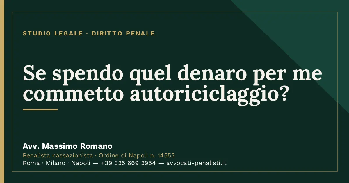 Se spendo quel denaro per me commetto autoriciclaggio? — scheda dello Studio Legale Avv. Massimo Romano