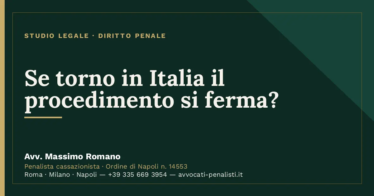 Se torno in Italia il procedimento si ferma? — scheda dello Studio Legale Avv. Massimo Romano