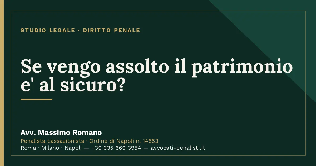 Se vengo assolto il patrimonio e' al sicuro? — scheda dello Studio Legale Avv. Massimo Romano
