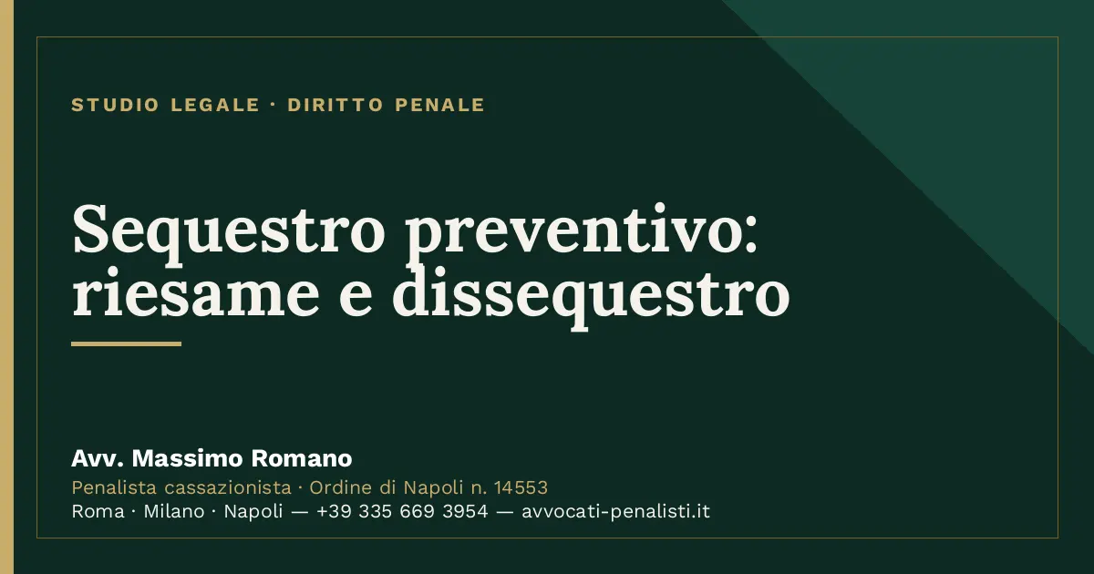 Sequestro preventivo: riesame e dissequestro — scheda dello Studio Legale Avv. Massimo Romano