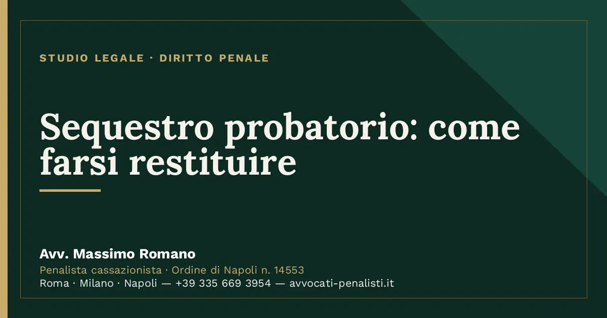 Sequestro probatorio: come farsi restituire — scheda dello Studio Legale Avv. Massimo Romano