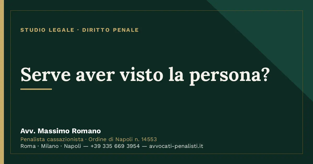Serve aver visto la persona? — scheda dello Studio Legale Avv. Massimo Romano