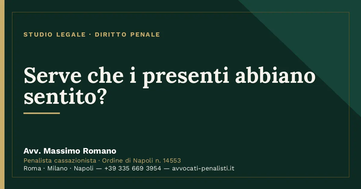 Serve che i presenti abbiano sentito? — scheda dello Studio Legale Avv. Massimo Romano