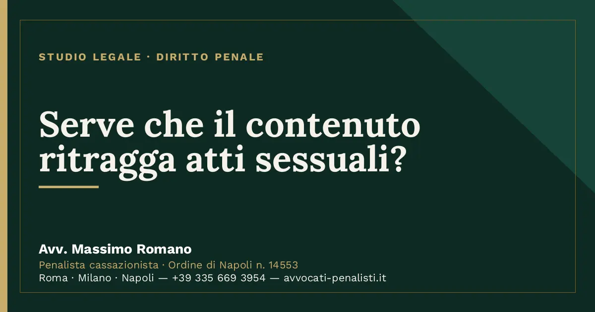 Serve che il contenuto ritragga atti sessuali? — scheda dello Studio Legale Avv. Massimo Romano