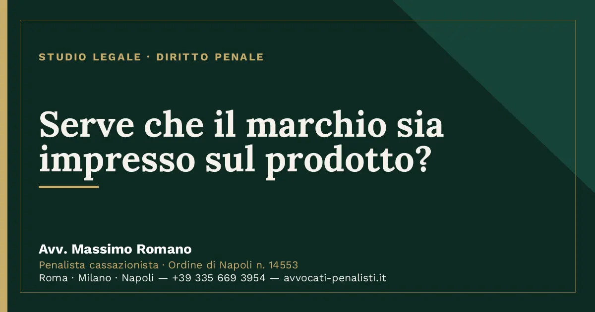 Serve che il marchio sia impresso sul prodotto? — scheda dello Studio Legale Avv. Massimo Romano