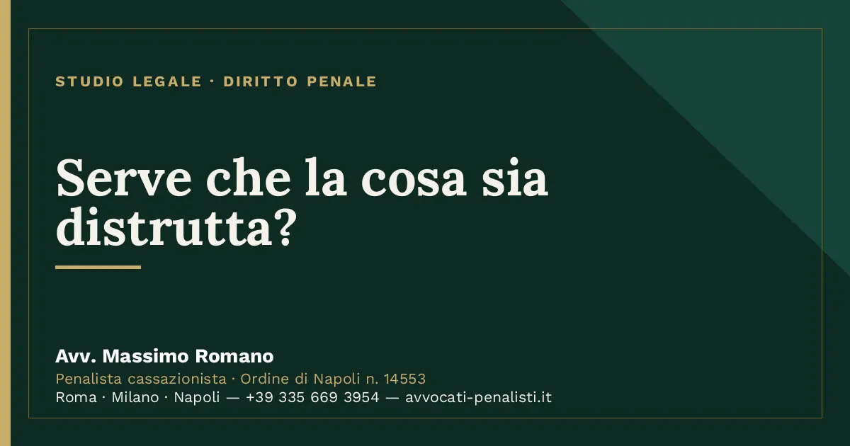 Serve che la cosa sia distrutta? — scheda dello Studio Legale Avv. Massimo Romano