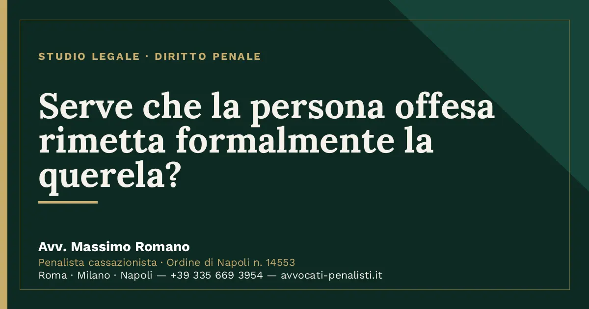Serve che la persona offesa rimetta formalmente la querela? — scheda dello Studio Legale Avv. Massimo Romano