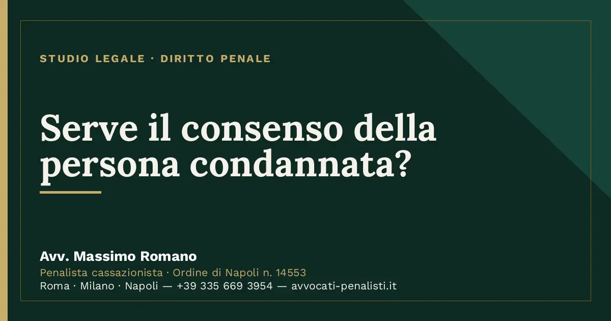 Serve il consenso della persona condannata? — scheda dello Studio Legale Avv. Massimo Romano