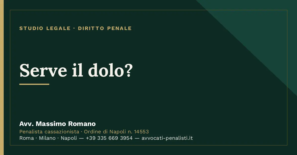 Serve il dolo? — scheda dello Studio Legale Avv. Massimo Romano