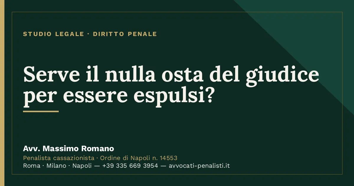 Serve il nulla osta del giudice per essere espulsi? — scheda dello Studio Legale Avv. Massimo Romano