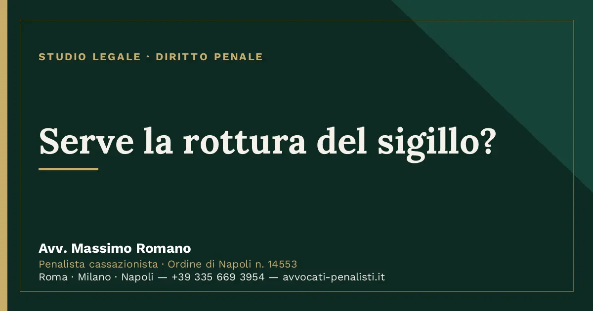 Serve la rottura del sigillo? — scheda dello Studio Legale Avv. Massimo Romano