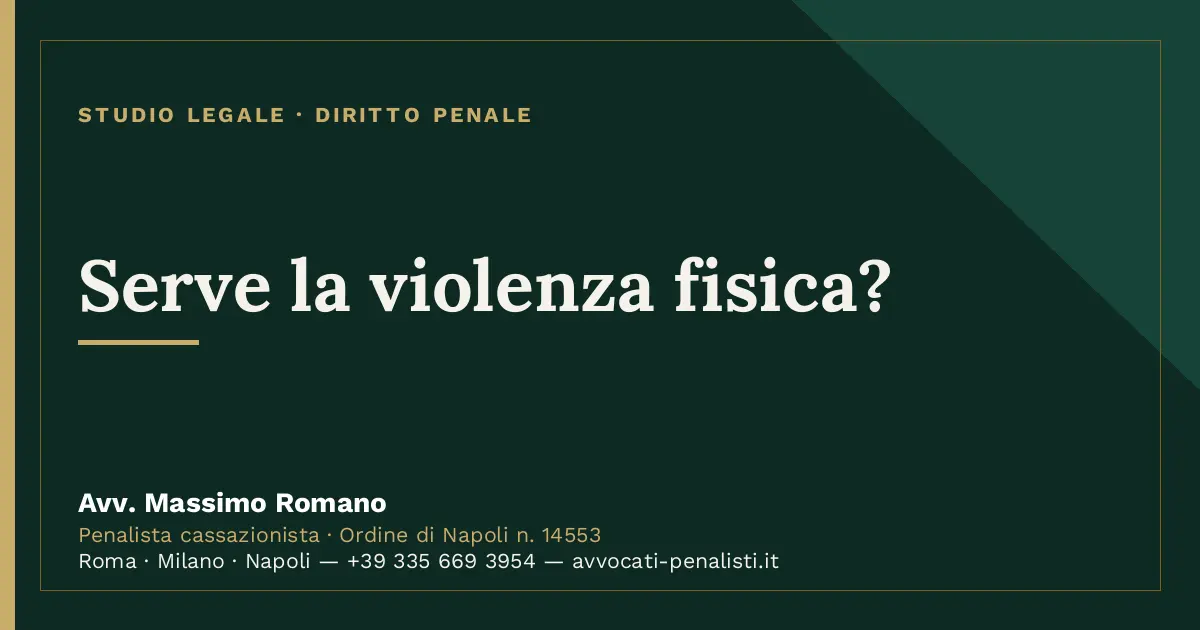 Serve la violenza fisica? — scheda dello Studio Legale Avv. Massimo Romano