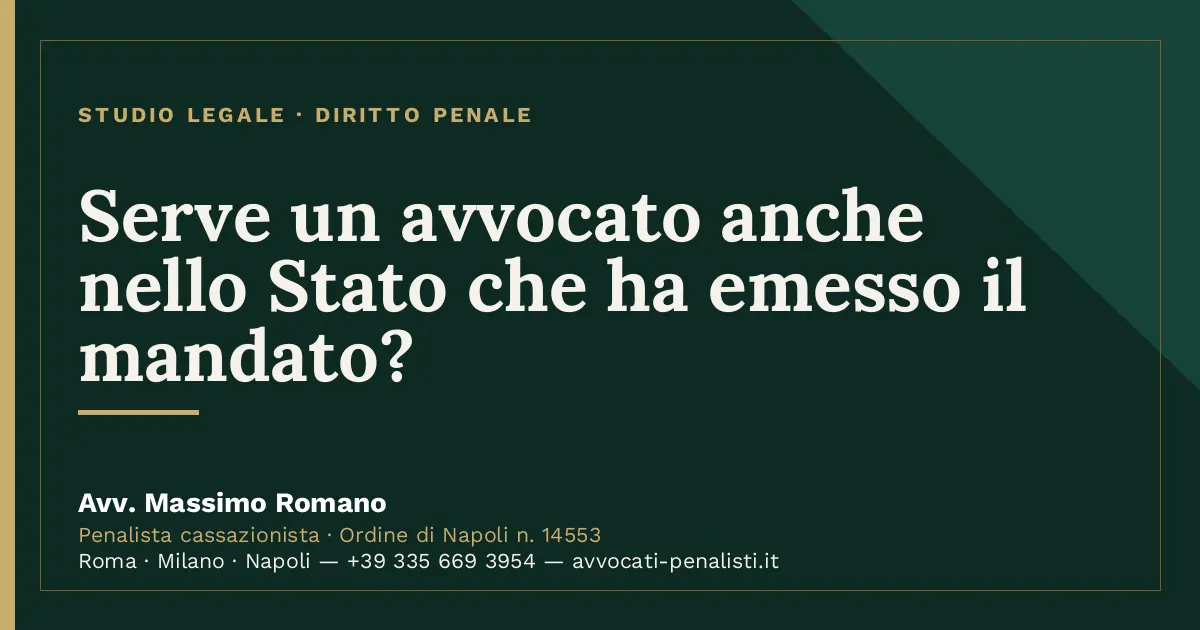 Serve un avvocato anche nello Stato che ha emesso il mandato? — scheda dello Studio Legale Avv. Massimo Romano