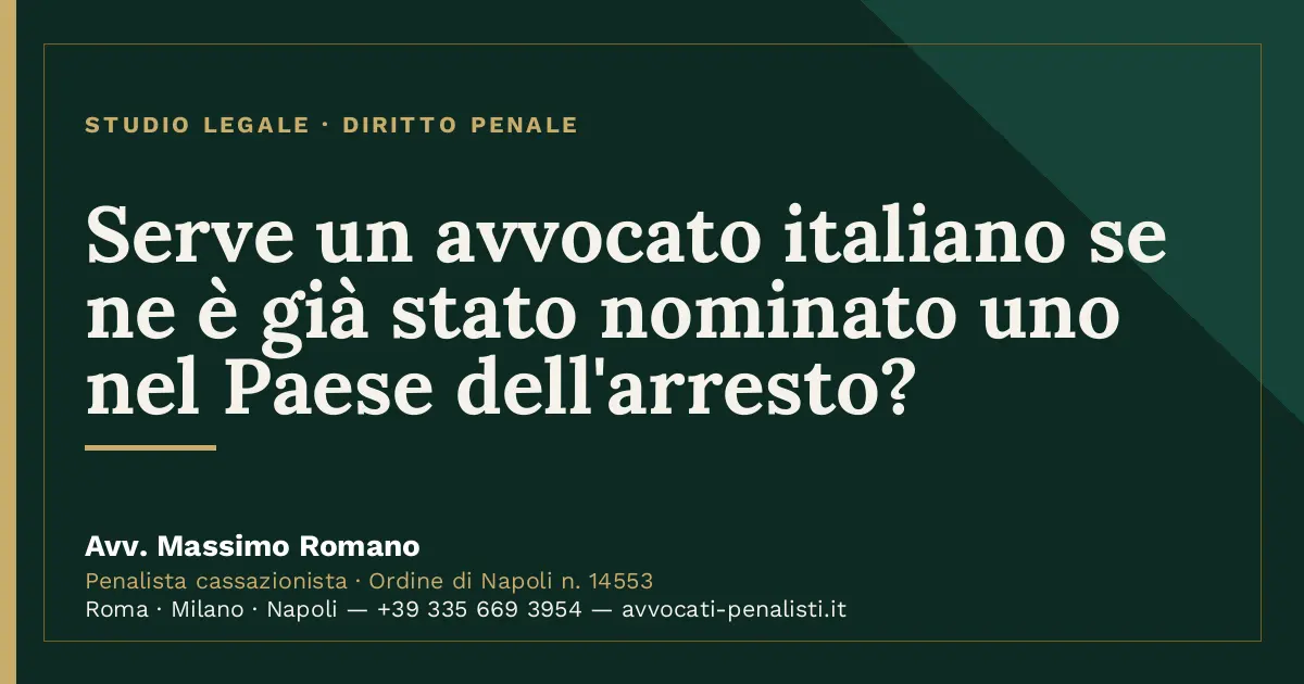 Serve un avvocato italiano se ne è già stato nominato uno nel Paese dell'arresto? — scheda dello Studio Legale Avv. Massimo…