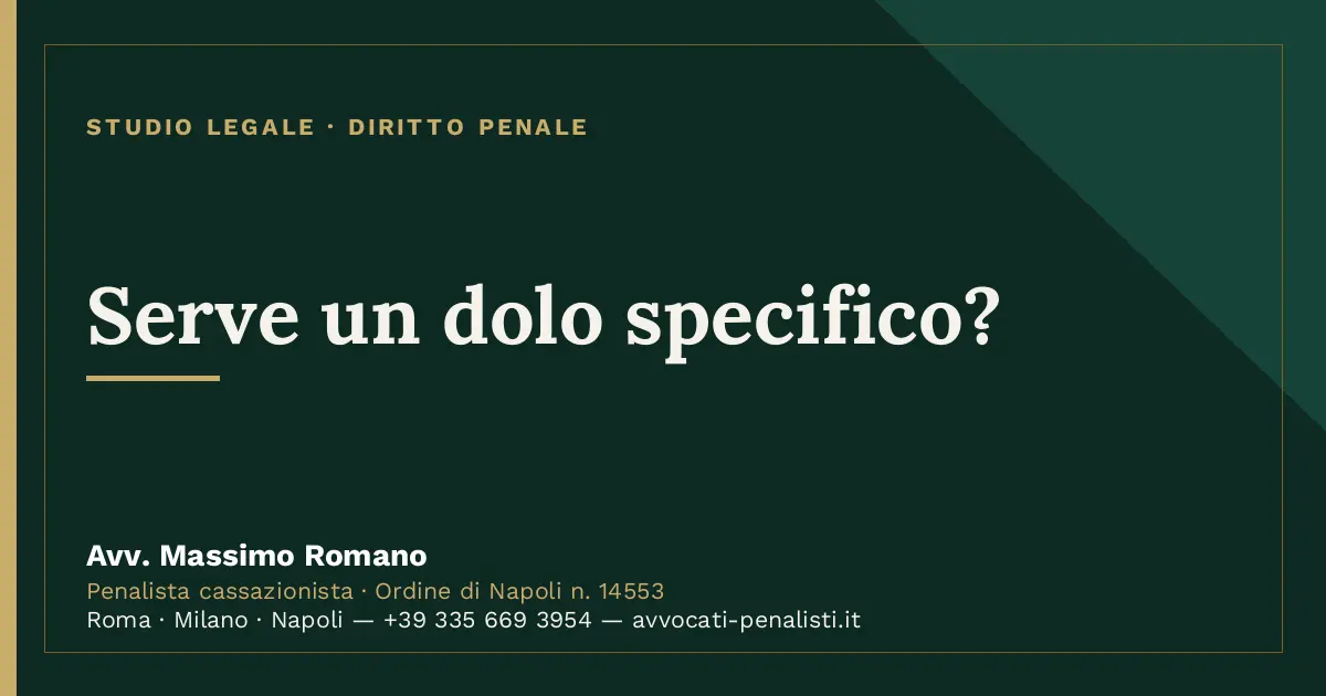 Serve un dolo specifico? — scheda dello Studio Legale Avv. Massimo Romano