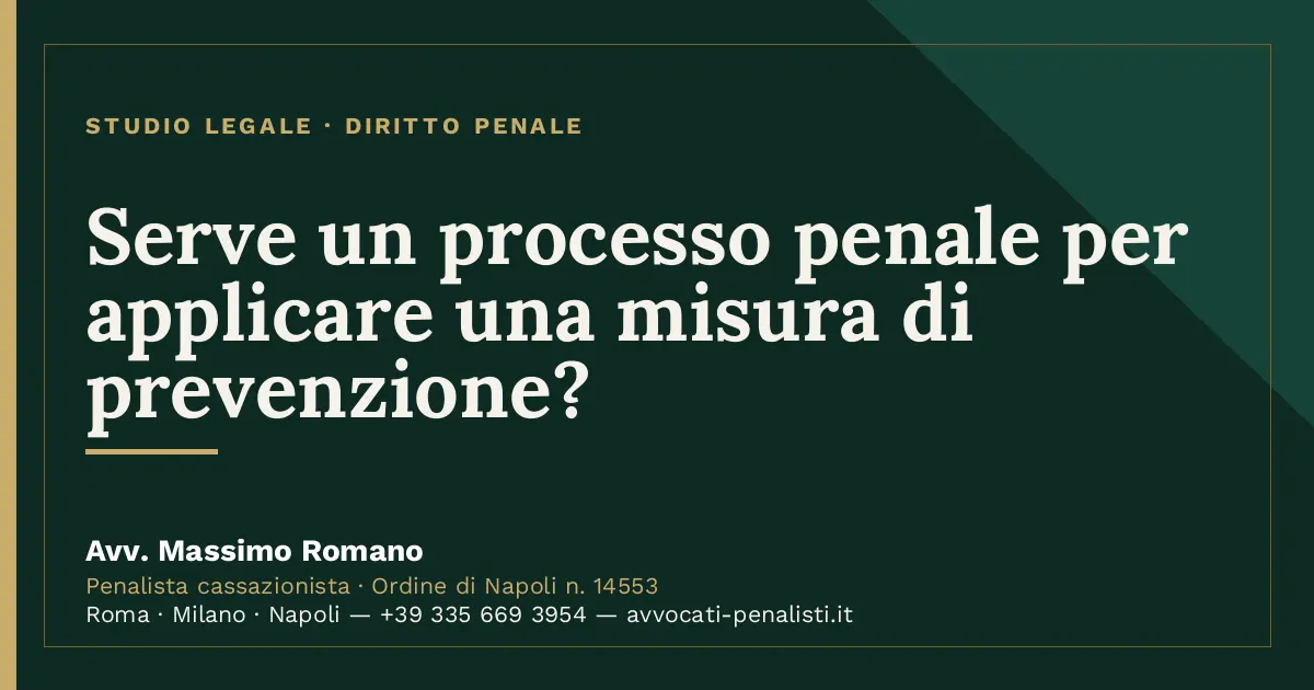 Serve un processo penale per applicare una misura di prevenzione? — scheda dello Studio Legale Avv. Massimo Romano