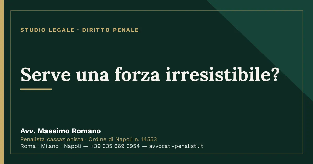 Serve una forza irresistibile? — scheda dello Studio Legale Avv. Massimo Romano