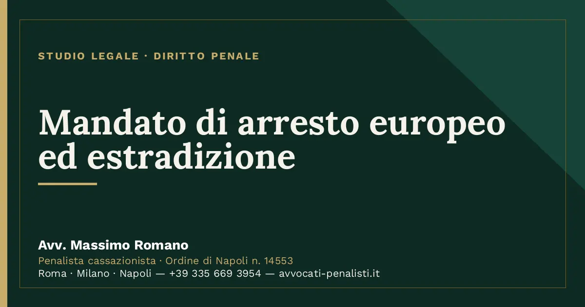 Mandato di arresto europeo ed estradizione — scheda dello Studio Legale Avv. Massimo Romano