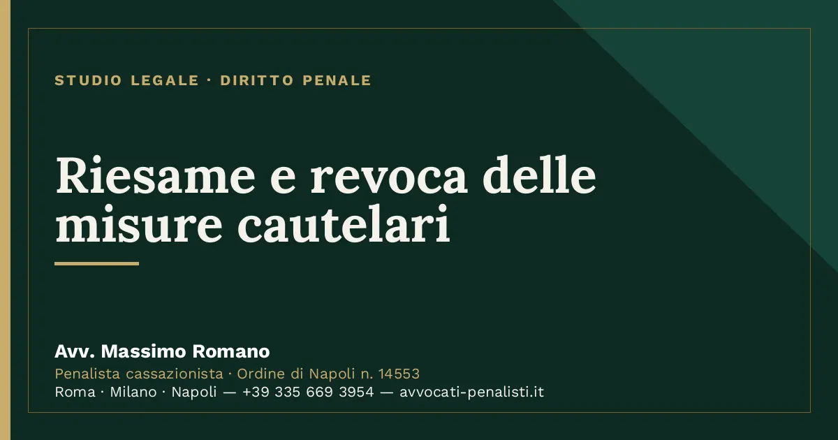 Riesame e revoca delle misure cautelari — scheda dello Studio Legale Avv. Massimo Romano