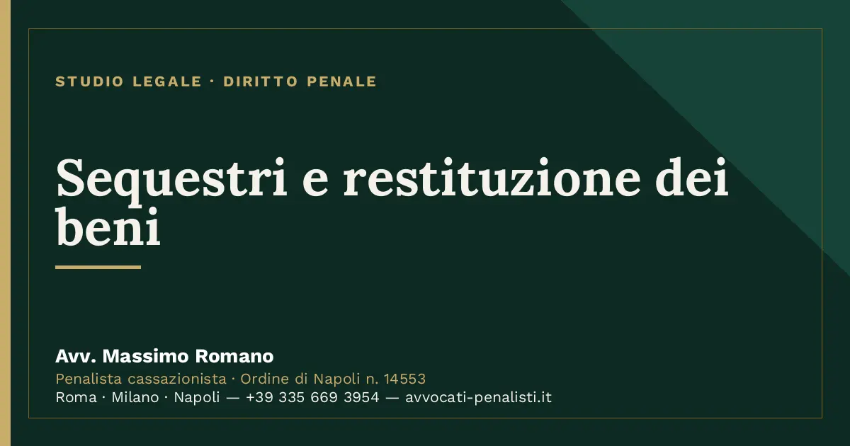 Sequestri e restituzione dei beni — scheda dello Studio Legale Avv. Massimo Romano