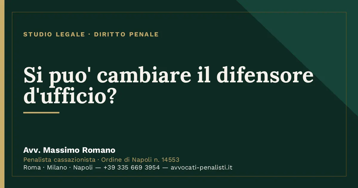 Si puo' cambiare il difensore d'ufficio? — scheda dello Studio Legale Avv. Massimo Romano