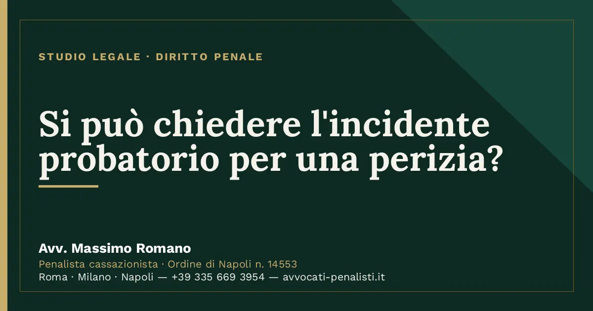 Si può chiedere l'incidente probatorio per una perizia? — scheda dello Studio Legale Avv. Massimo Romano