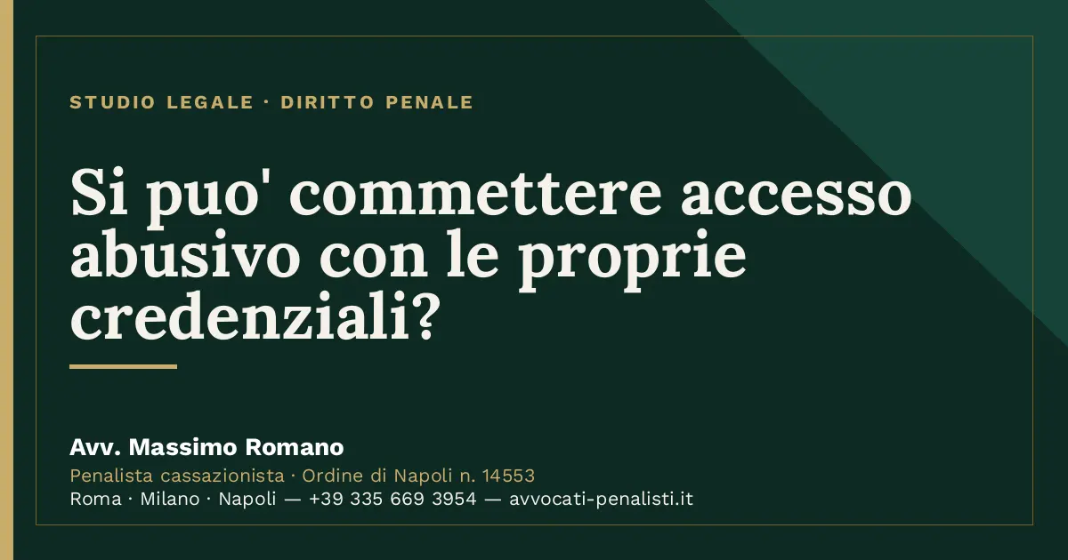 Si puo' commettere accesso abusivo con le proprie credenziali? — scheda dello Studio Legale Avv. Massimo Romano