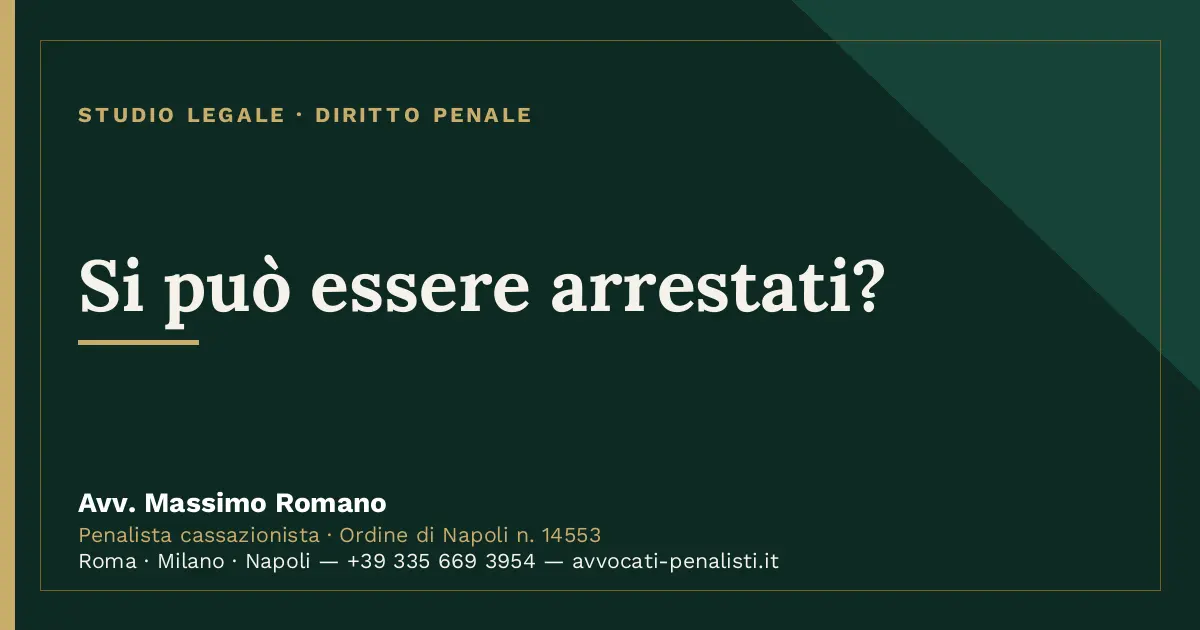Si può essere arrestati? — scheda dello Studio Legale Avv. Massimo Romano