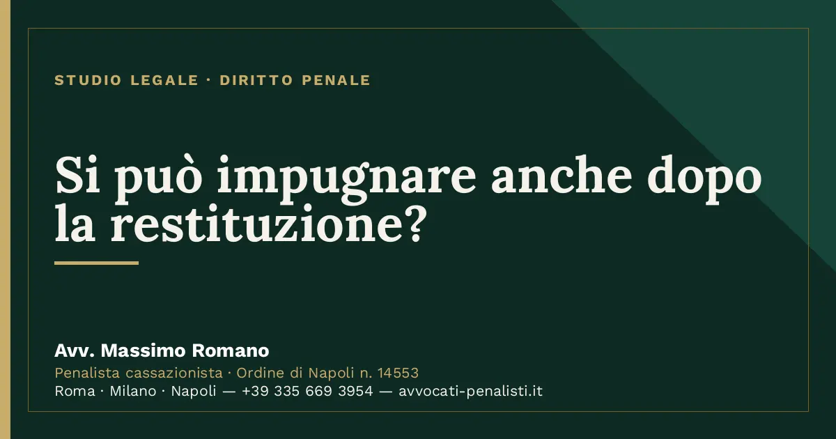 Si può impugnare anche dopo la restituzione? — scheda dello Studio Legale Avv. Massimo Romano