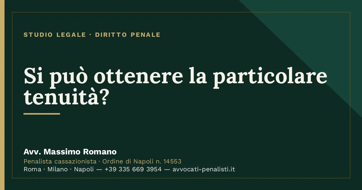 Si può ottenere la particolare tenuità? — scheda dello Studio Legale Avv. Massimo Romano