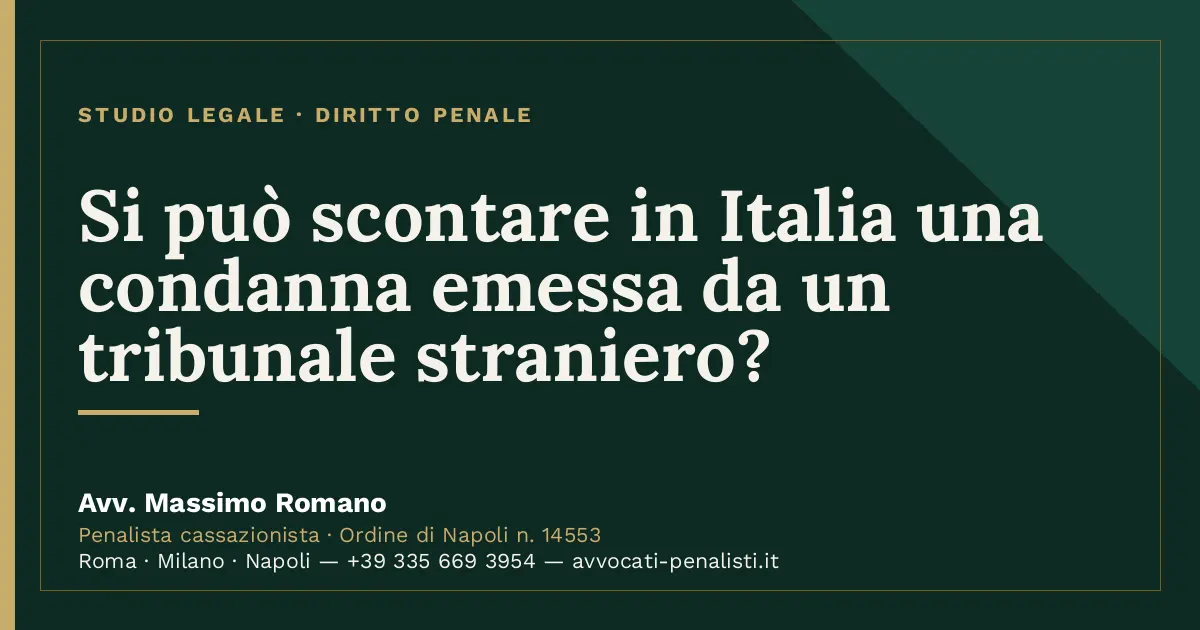 Si può scontare in Italia una condanna emessa da un tribunale straniero? — scheda dello Studio Legale Avv. Massimo Romano