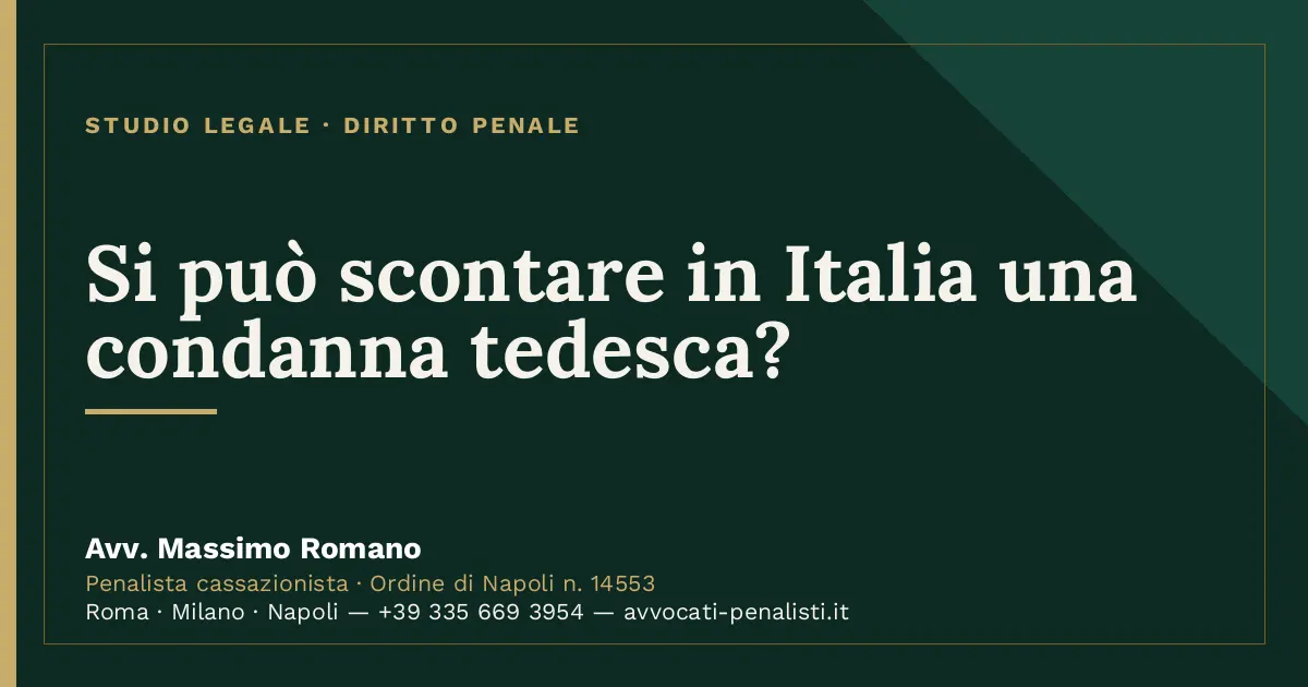 Si può scontare in Italia una condanna tedesca? — scheda dello Studio Legale Avv. Massimo Romano