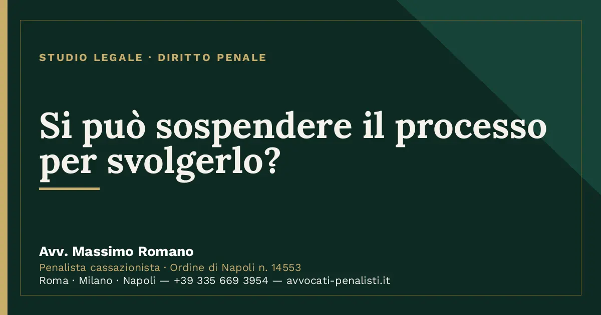 Si può sospendere il processo per svolgerlo? — scheda dello Studio Legale Avv. Massimo Romano